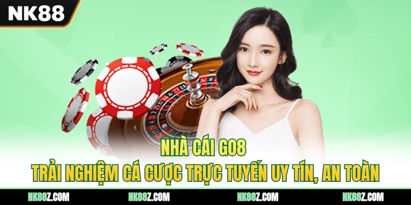 Nhà Cái Go8 - Trải Nghiệm Cá Cược Trực Tuyến Uy Tín, An Toàn